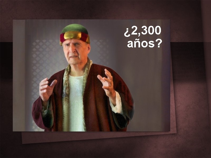 ¿ 2, 300 años? 