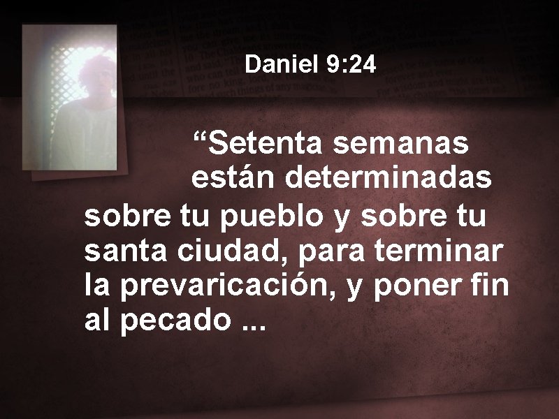 Daniel 9: 24 “Setenta semanas están determinadas sobre tu pueblo y sobre tu santa