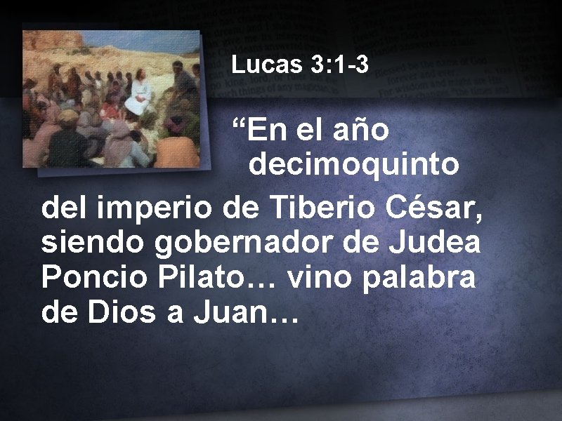 Lucas 3: 1 -3 “En el año decimoquinto del imperio de Tiberio César, siendo