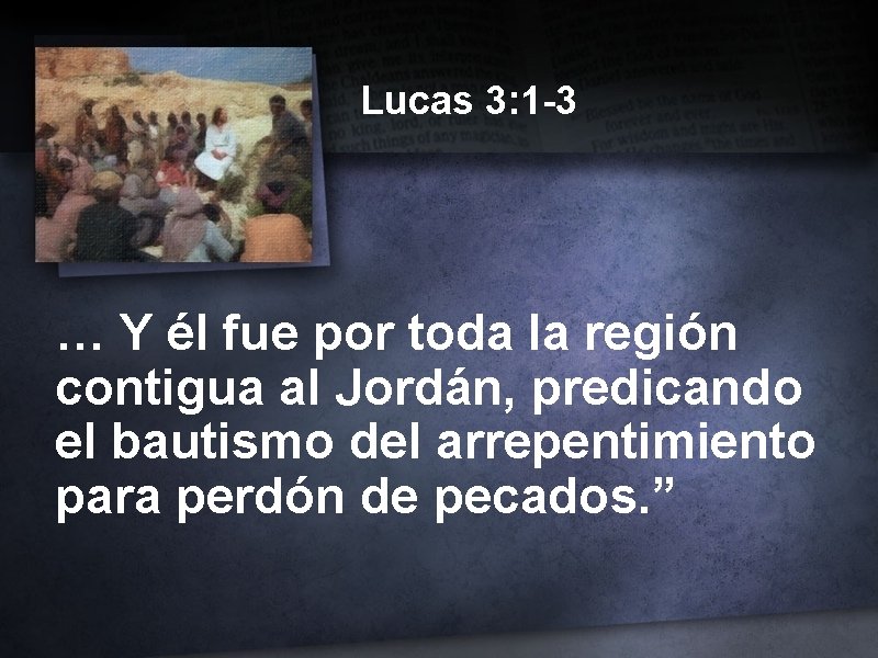 Lucas 3: 1 -3 … Y él fue por toda la región contigua al