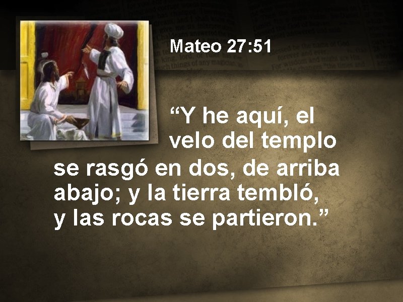 Mateo 27: 51 “Y he aquí, el velo del templo se rasgó en dos,