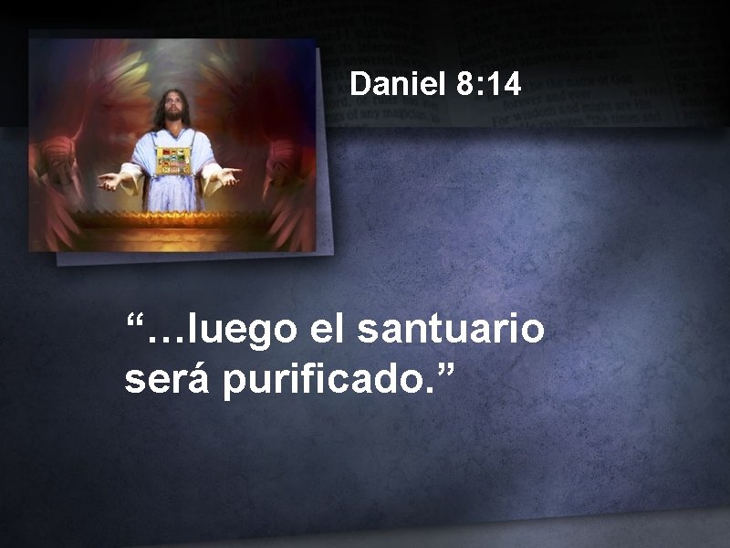 Daniel 8: 14 “…luego el santuario será purificado. ” 