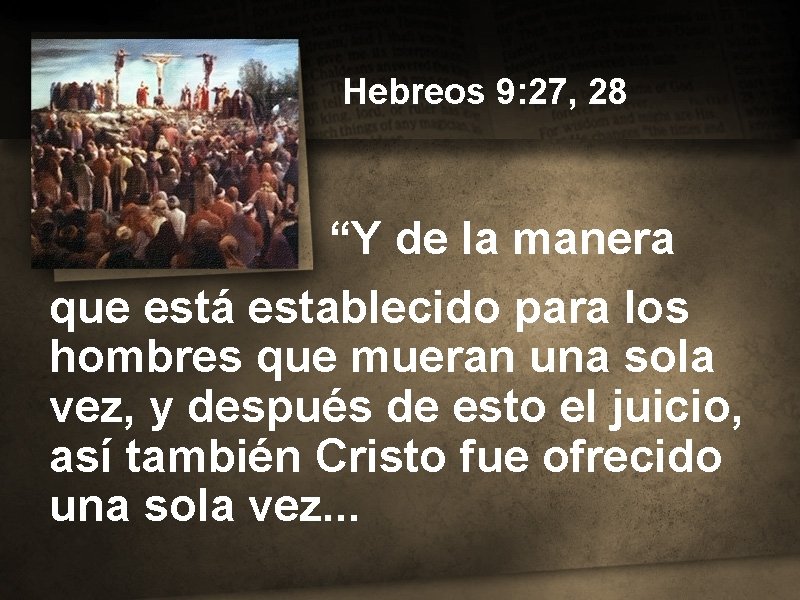 Hebreos 9: 27, 28 “Y de la manera que está establecido para los hombres