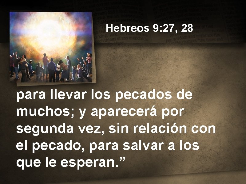 Hebreos 9: 27, 28 para llevar los pecados de muchos; y aparecerá por segunda