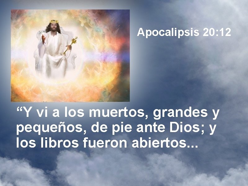 Apocalipsis 20: 12 “Y vi a los muertos, grandes y pequeños, de pie ante