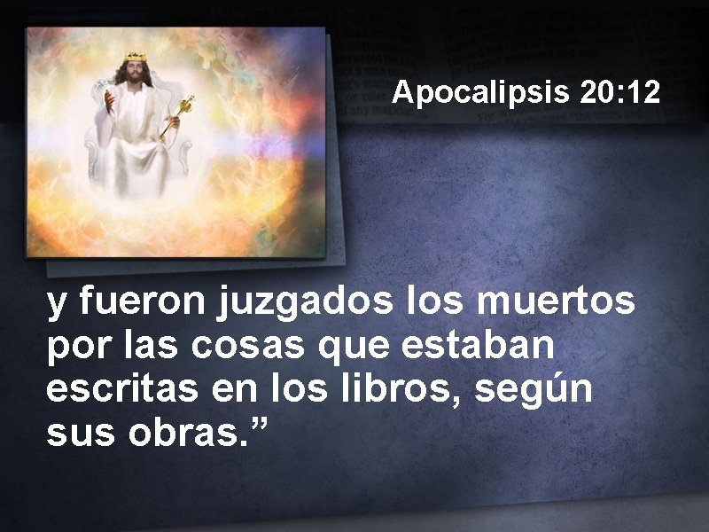 Apocalipsis 20: 12 y fueron juzgados los muertos por las cosas que estaban escritas