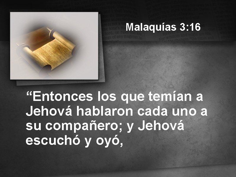 Malaquías 3: 16 “Entonces los que temían a Jehová hablaron cada uno a su