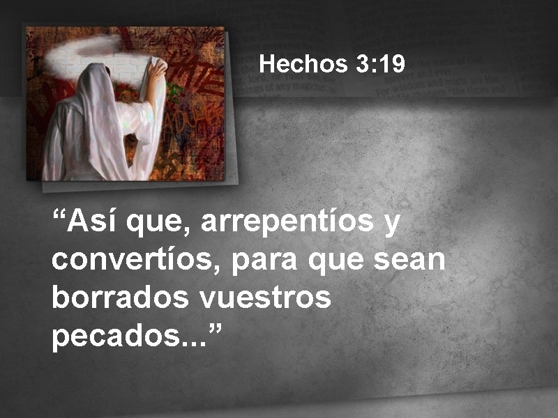 Hechos 3: 19 “Así que, arrepentíos y convertíos, para que sean borrados vuestros pecados.