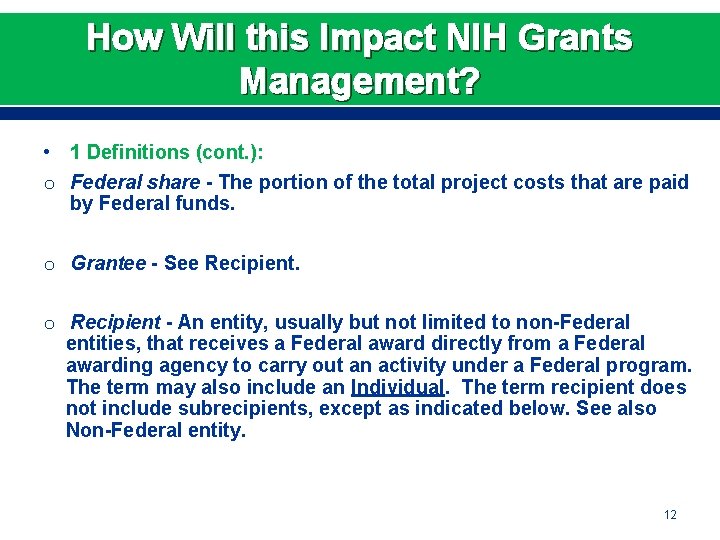 How Will this Impact NIH Grants Management? • 1 Definitions (cont. ): o Federal