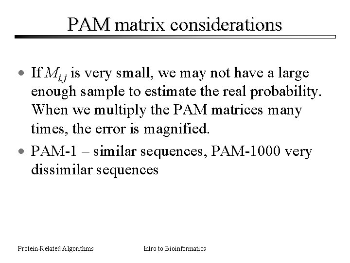 PAM matrix considerations · If Mi, j is very small, we may not have