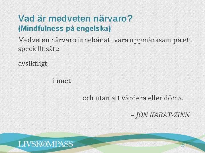 Vad är medveten närvaro? (Mindfulness på engelska) Medveten närvaro innebär att vara uppmärksam på