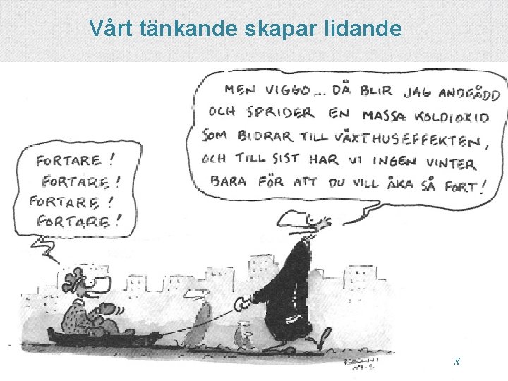 Vårt tänkande skapar lidande X 