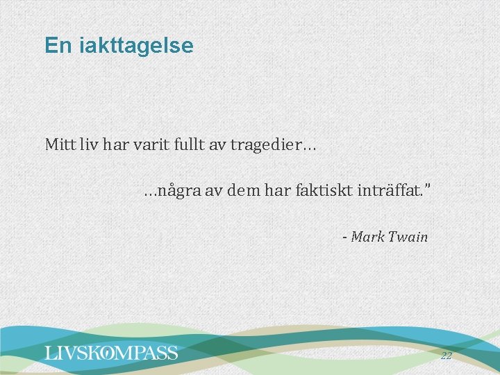 En iakttagelse Mitt liv har varit fullt av tragedier… …några av dem har faktiskt