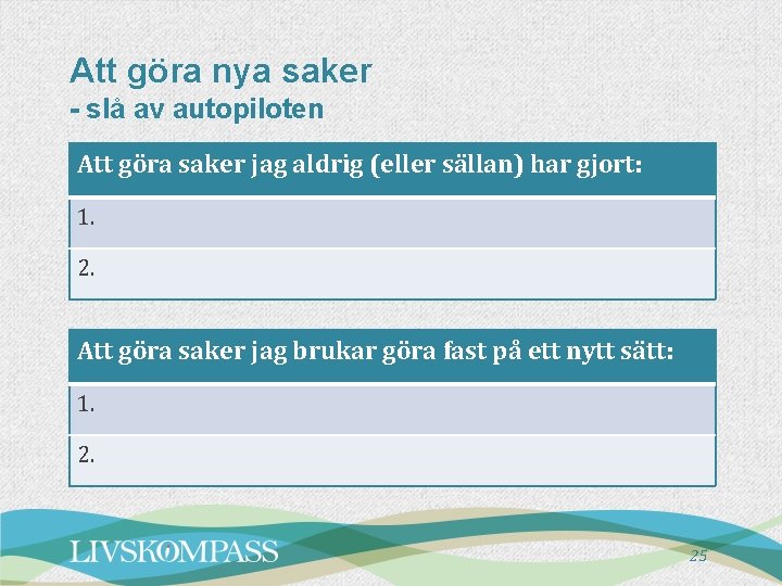 Att göra nya saker - slå av autopiloten Att göra saker jag aldrig (eller