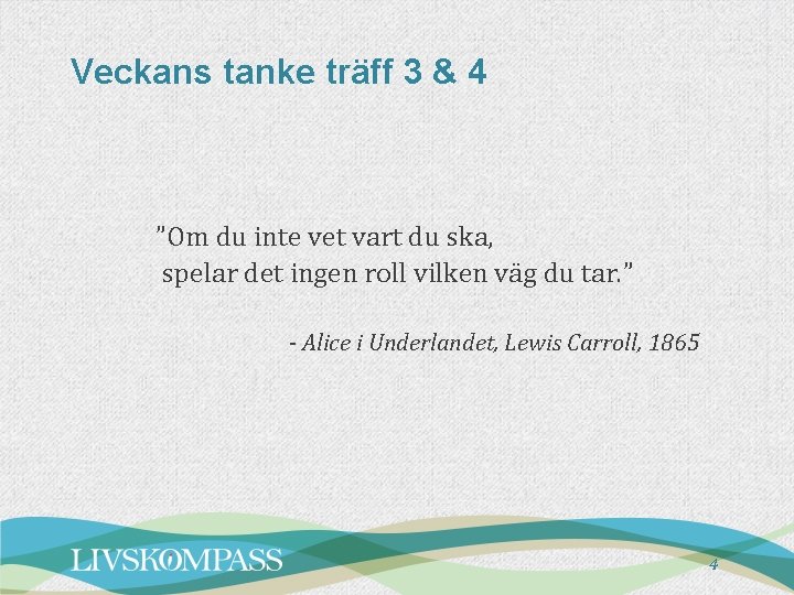 Veckans tanke träff 3 & 4 ”Om du inte vet vart du ska, spelar