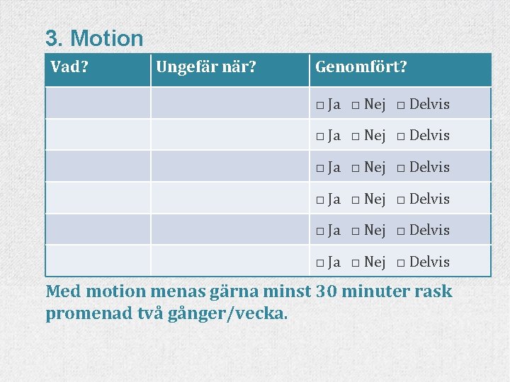 3. Motion Vad? Ungefär när? Genomfört? □ Ja □ Nej □ Delvis □ Ja