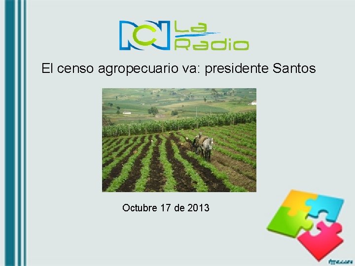 El censo agropecuario va: presidente Santos Octubre 17 de 2013 