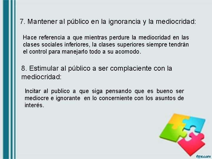 7. Mantener al público en la ignorancia y la mediocridad: Hace referencia a que