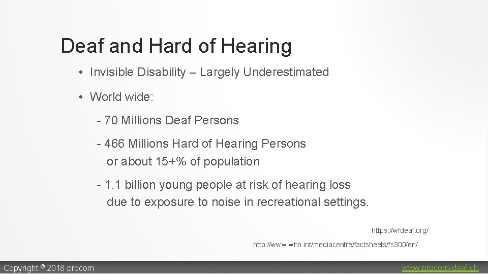Deaf and Hard of Hearing • Invisible Disability – Largely Underestimated • World wide: