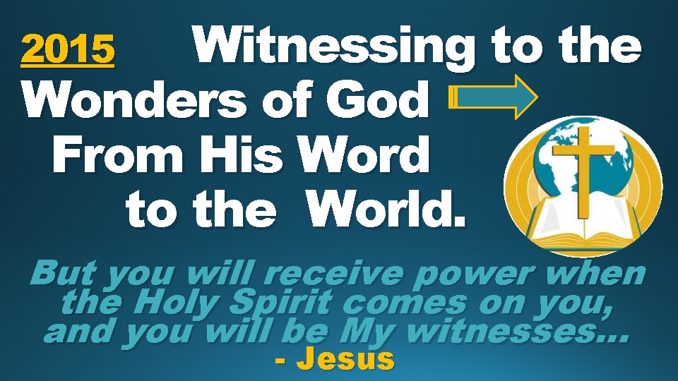 Witnessing to the Wonders of God From His Word to the World. 2015 But