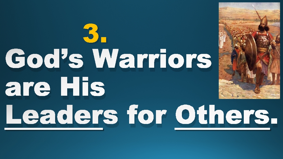 3. God’s Warriors are His Leaders for Others. 