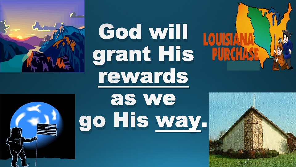 God will grant His rewards as we go His way. 