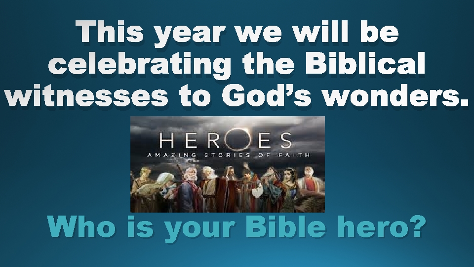 This year we will be celebrating the Biblical witnesses to God’s wonders. Who is