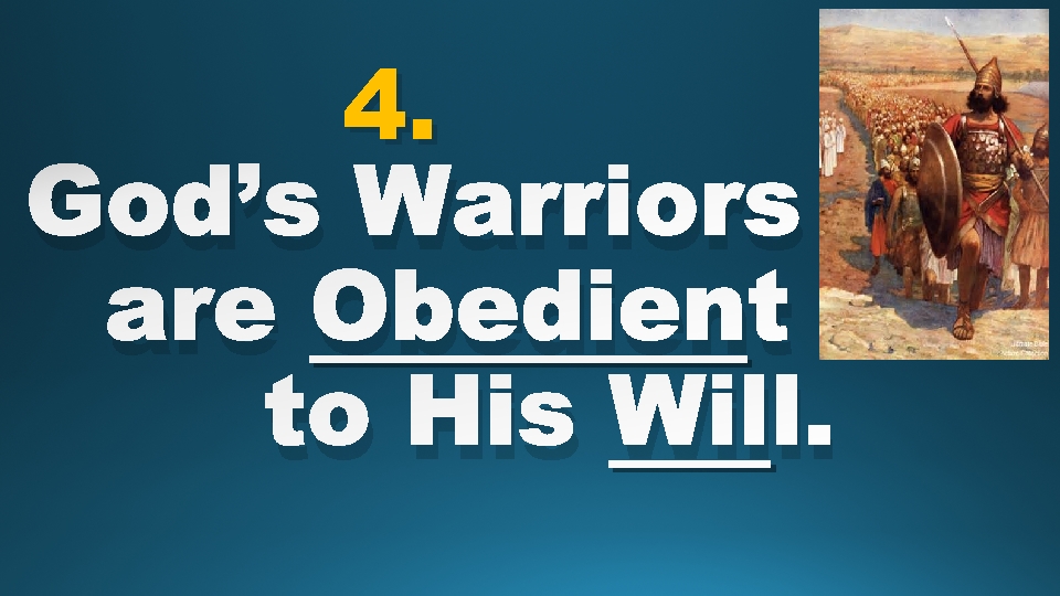 4. God’s Warriors are Obedient to His Will. 