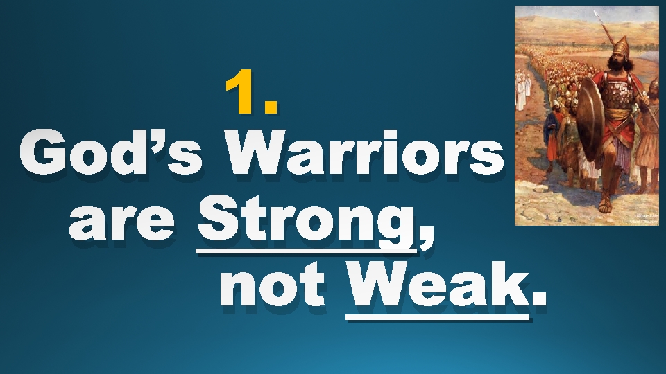 1. God’s Warriors are Strong, not Weak. 