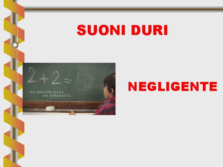 SUONI DURI NEGLIGENTE 