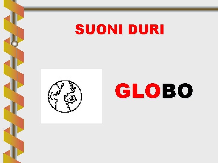 SUONI DURI GLOBO 