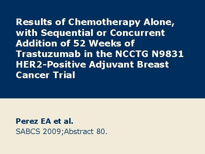 Results of Chemotherapy Alone, with Sequential or Concurrent Addition of 52 Weeks of Trastuzumab