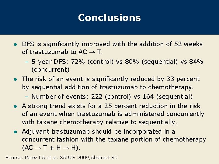 Conclusions l DFS is significantly improved with the addition of 52 weeks of trastuzumab