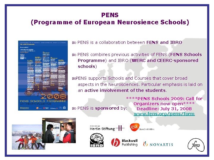 PENS (Programme of European Neurosience Schools) PENS is a collaboration between FENS and IBRO