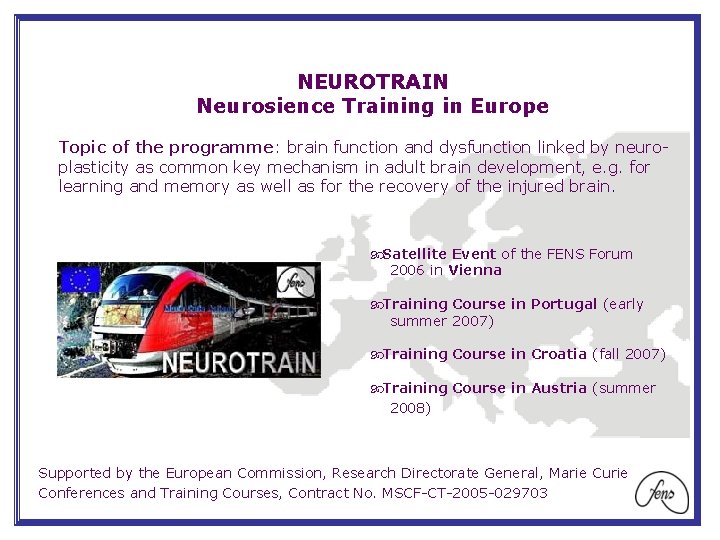 NEUROTRAIN Neurosience Training in Europe Topic of the programme: brain function and dysfunction linked