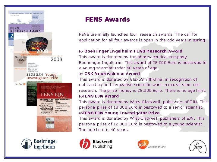 FENS Awards FENS biennially launches four research awards. The call for application for all