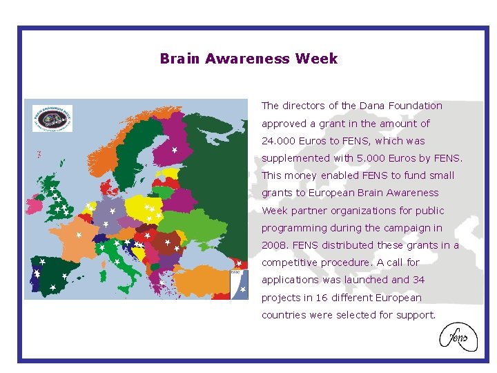 Brain Awareness Week The directors of the Dana Foundation approved a grant in the