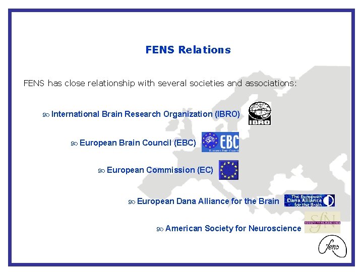 FENS Relations FENS has close relationship with several societies and associations: International Brain Research