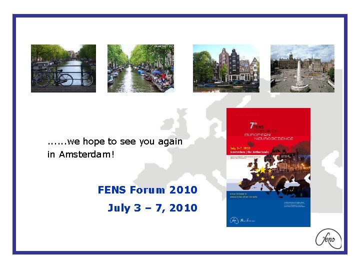 . . . we hope to see you again in Amsterdam! FENS Forum 2010