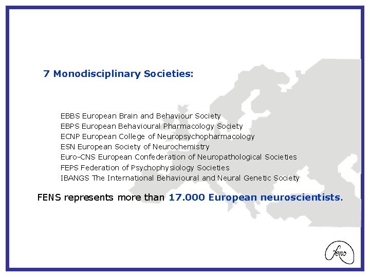 7 Monodisciplinary Societies: EBBS European Brain and Behaviour Society EBPS European Behavioural Pharmacology Society