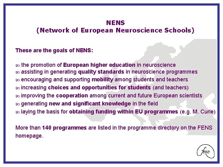 NENS (Network of European Neuroscience Schools) These are the goals of NENS: the promotion