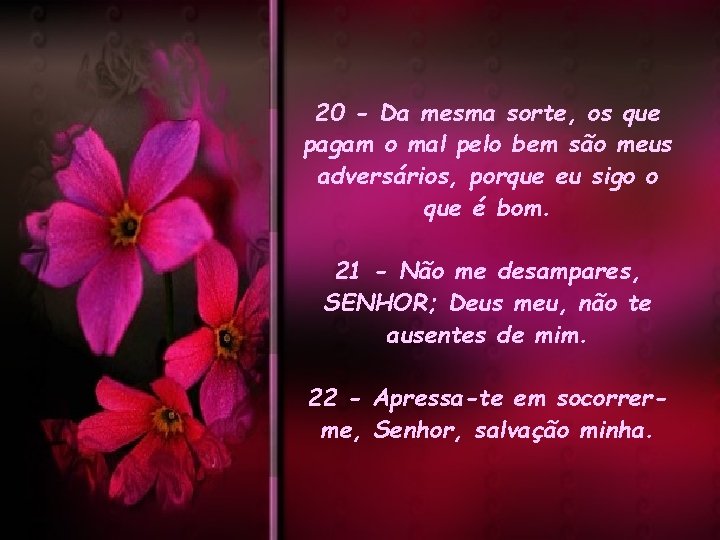 20 - Da mesma sorte, os que pagam o mal pelo bem são meus 20 - Da mesma sorte, os que pagam o mal pelo bem são meus