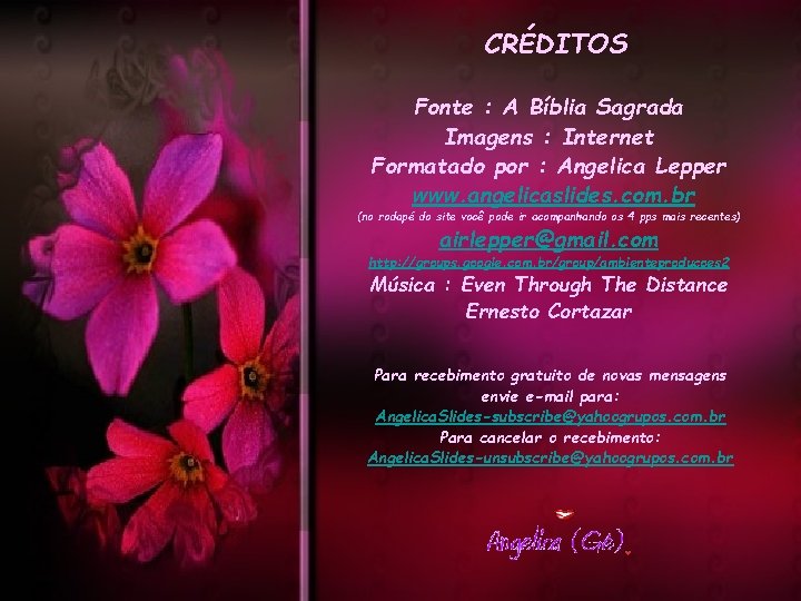 CRÉDITOS Fonte : A Bíblia Sagrada Imagens : Internet Formatado por : Angelica Lepper CRÉDITOS Fonte : A Bíblia Sagrada Imagens : Internet Formatado por : Angelica Lepper