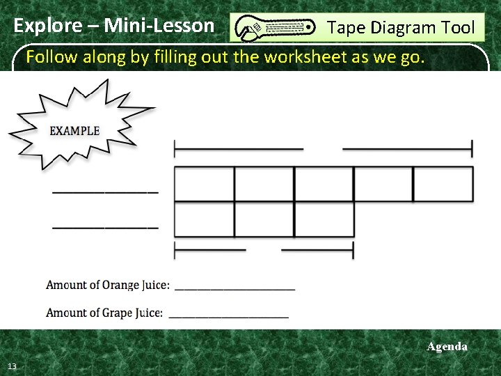 Explore – Mini-Lesson Tape Diagram Tool Follow along by filling out the worksheet as Explore – Mini-Lesson Tape Diagram Tool Follow along by filling out the worksheet as