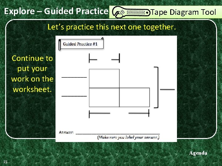 Explore – Guided Practice Tape Diagram Tool Let’s practice this next one together. Continue Explore – Guided Practice Tape Diagram Tool Let’s practice this next one together. Continue