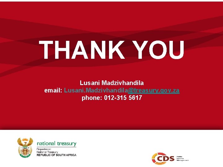 THANK YOU Lusani Madzivhandila email: Lusani. Madzivhandila@treasury. gov. za phone: 012 -315 5617 