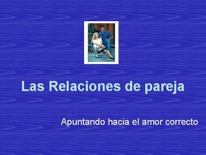 Las Relaciones de pareja Apuntando hacia el amor correcto 