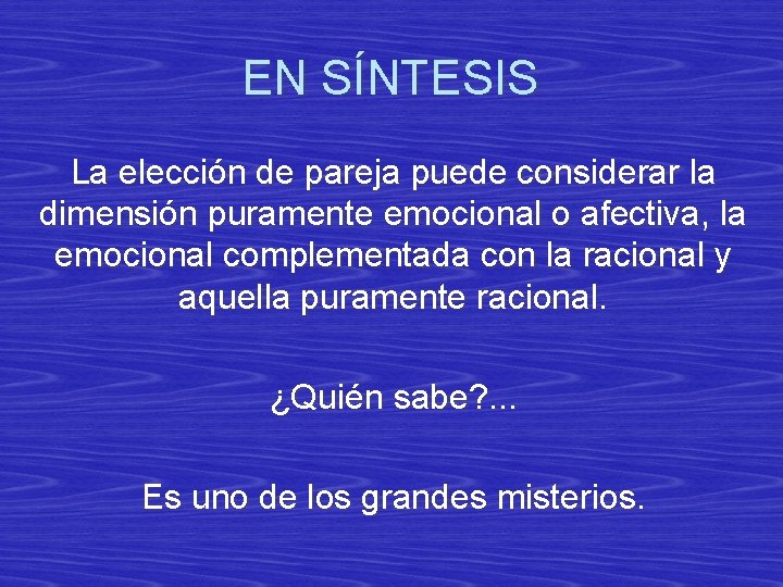 EN SÍNTESIS La elección de pareja puede considerar la dimensión puramente emocional o afectiva,