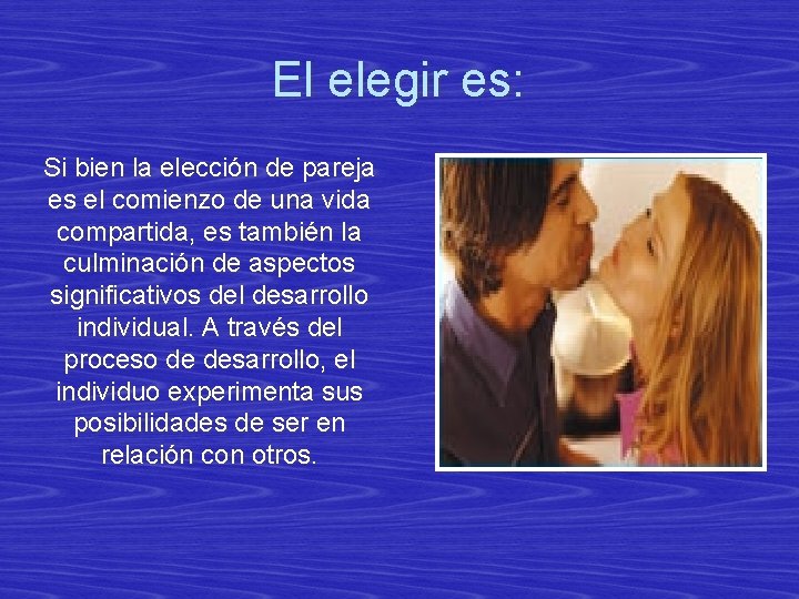 El elegir es: Si bien la elección de pareja es el comienzo de una