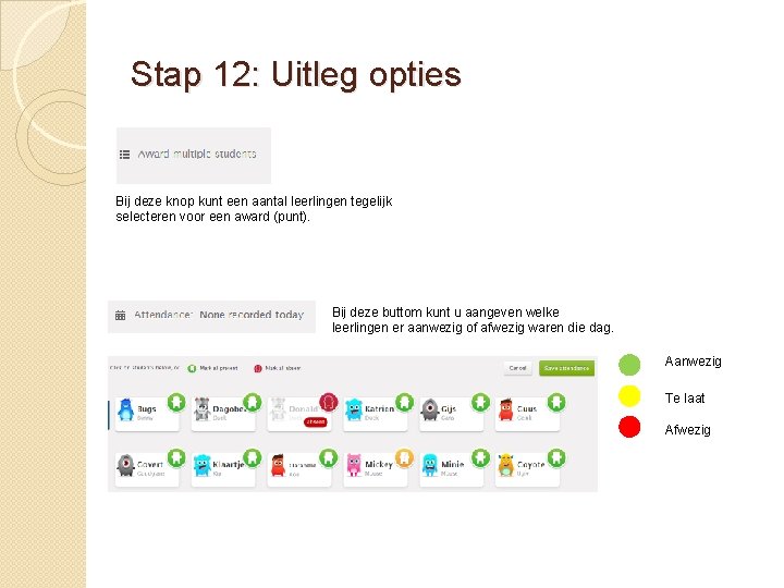 Stap 12: Uitleg opties Bij deze knop kunt een aantal leerlingen tegelijk selecteren voor